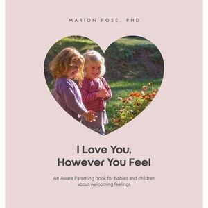 I Love You, However You Feel: An Aware Parenting book for babies and children ab